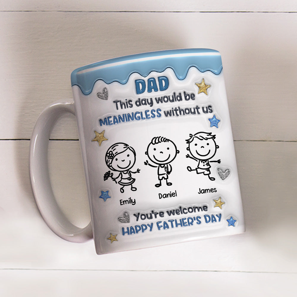 Custom Father's Day, Special Gift for Dad & Grandpa • We Would Not Be Here Without You - Personalized 3D Inflated Effect Mug