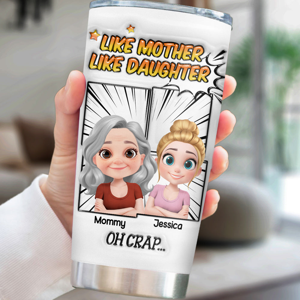 Custom Mother's Day Birthday Gifts For Mom • Like Mother Like Daughter - Personalized 3D Inflated Effect Tumbler