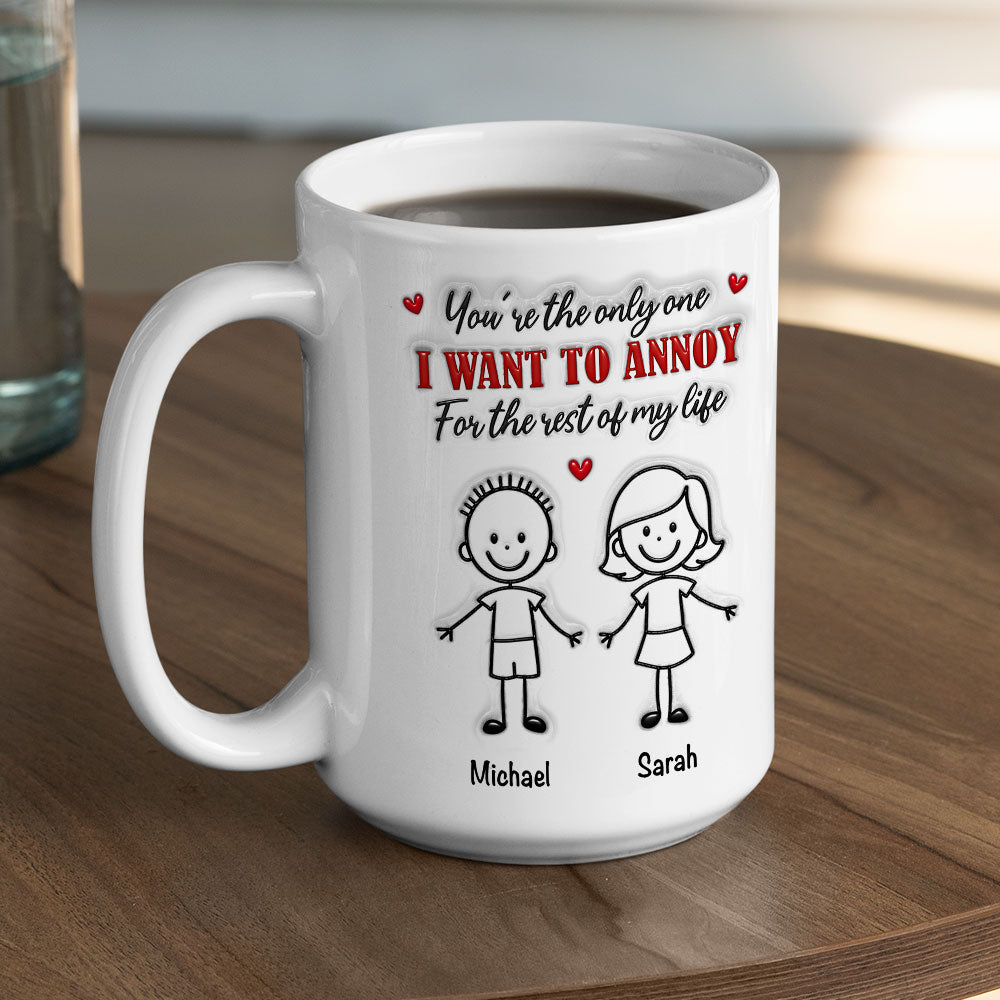 Custom Anniversary Keepsake Gifts For Couple • The Only Person I Want To Annoy - Personalized 3D Inflated Effect Coffee Mug