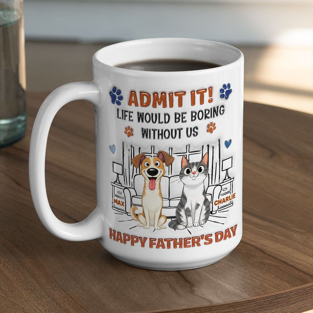 Custom Christmas & Birthday Keepsake Gift • Admit It Crazy Funny Pet Ver Dad - Personalized 3D Inflated Effect Coffee Mug