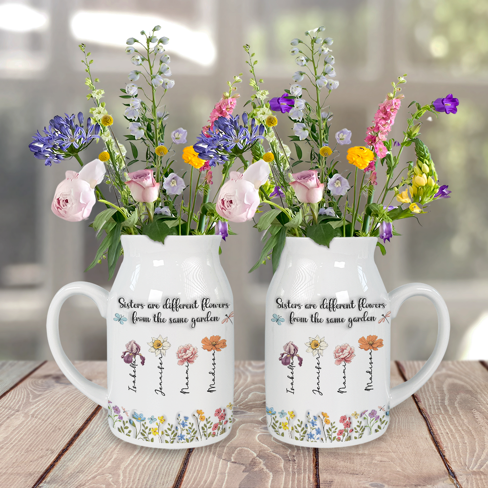 Sisters Are Different Flowers From The Same Garden - Personalized Flower Vase