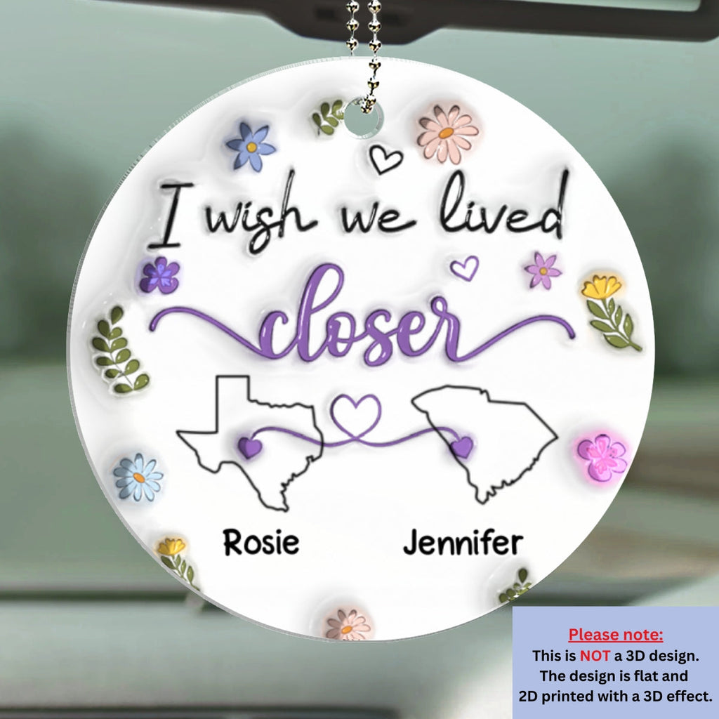 I Wish We Lived Closer - Personalized 3D Inflated Effect Car Ornament