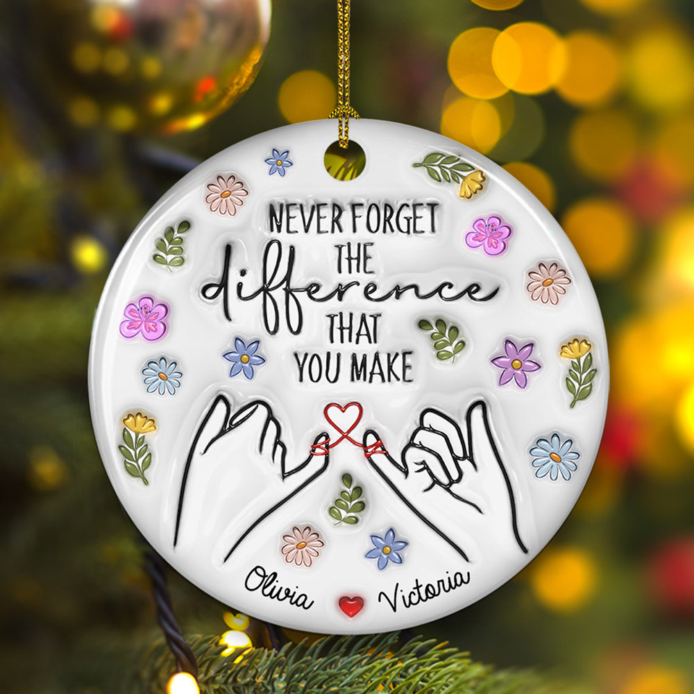 Custom Friendship Christmas Ornament, Best Friend Gift •  The Difference That You Make - Personalized 3D Inflated Effect Ceramic Ornament