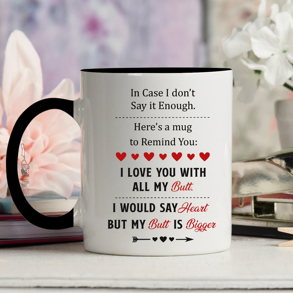 Custom Anniversary Keepsake Gifts For Couple • A Reminder Mug I Love You With All My Butt - Personalized Accent Mug