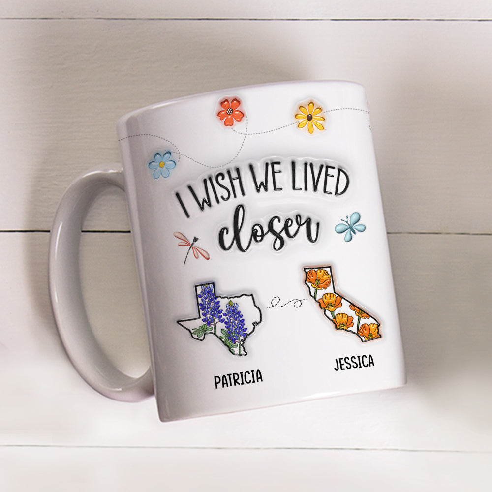 Custom Best Friend, Christmas & Birthday Friendship Keepsake Gift • I Wish We Lived Closer Flower - Personalized 3D Inflated Effect Mug