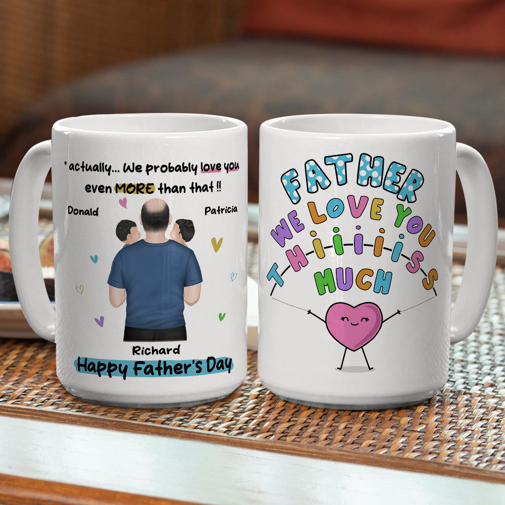 Custom Father's Day, Special Gift for Dad & Grandpa • Daddy I Love You This Much - Personalized Coffee Mug