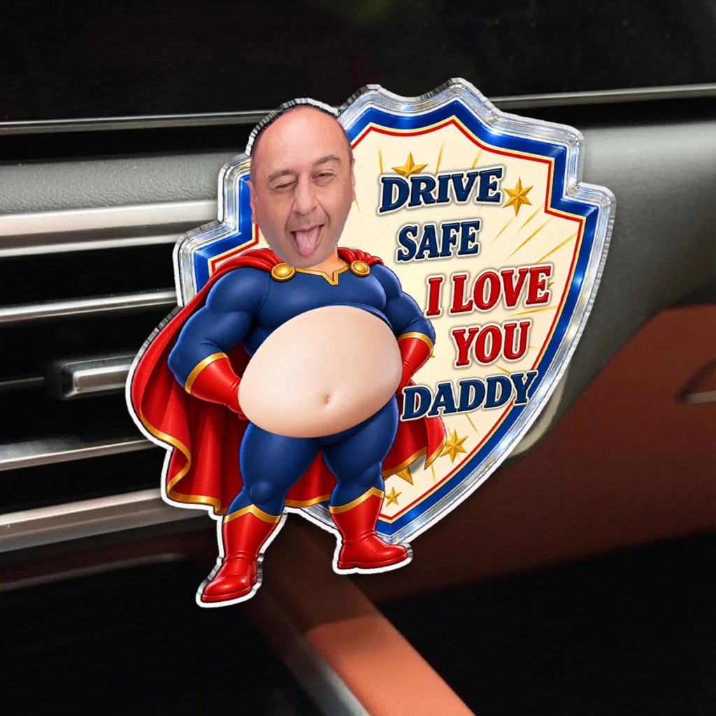 Custom Photo 3D Spicy Gifts For Wife • Drive Safe Daddy - Personalized Squishy Acrylic Car Vent Clip