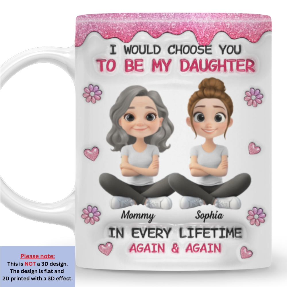 Custom Christmas & Birthday Gift for Daughter • Always Choose You Mom And Daughter Version 2 - Personalized 3D Inflated Effect Mug