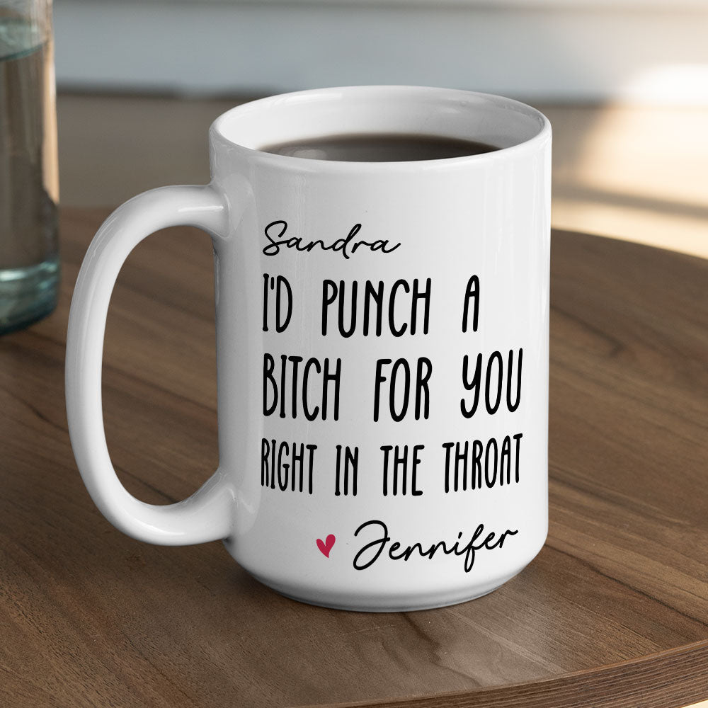 Custom Best Friend, Christmas & Birthday Friendship Keepsake Gift • I Would Punch A Bitch For You - Personalized Coffee Mug