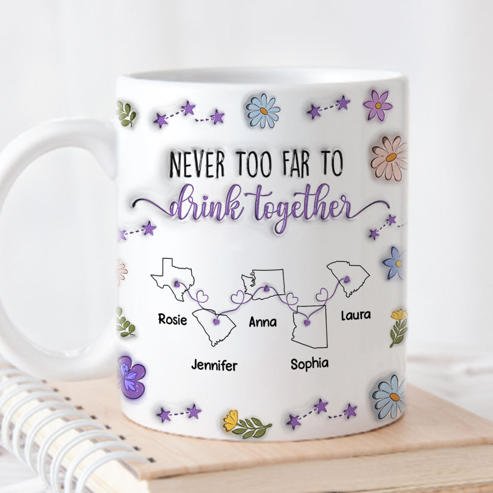 Custom Best Friend, Christmas & Birthday Friendship Keepsake Gift • Never Too Far To Drink Together - Personalized 3D Inflated Effect Mug