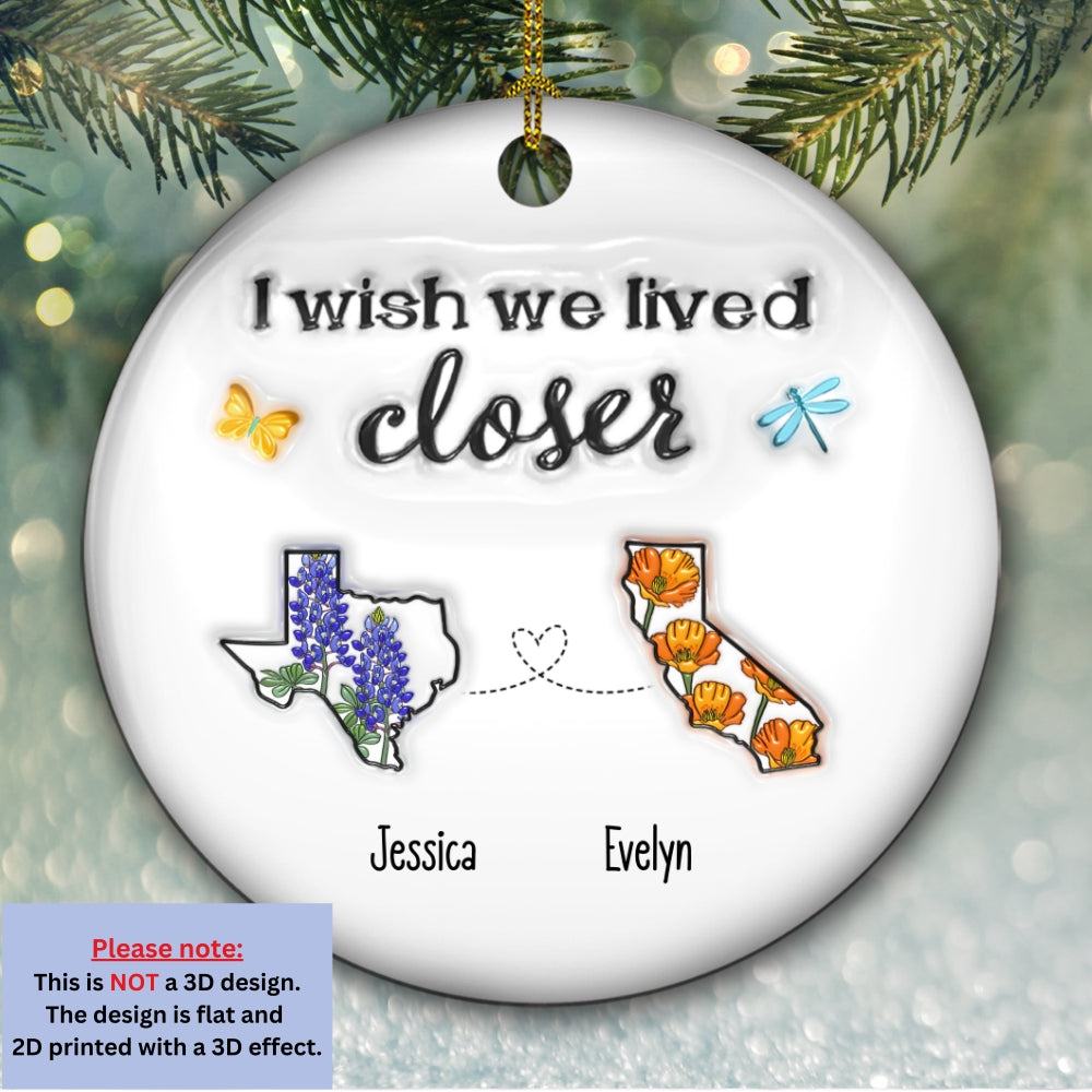 Custom Friendship Christmas Ornament, Best Friend Gift •  I Wish We Lived Closer Flower - Personalized 3D Inflated Effect Ceramic Ornament