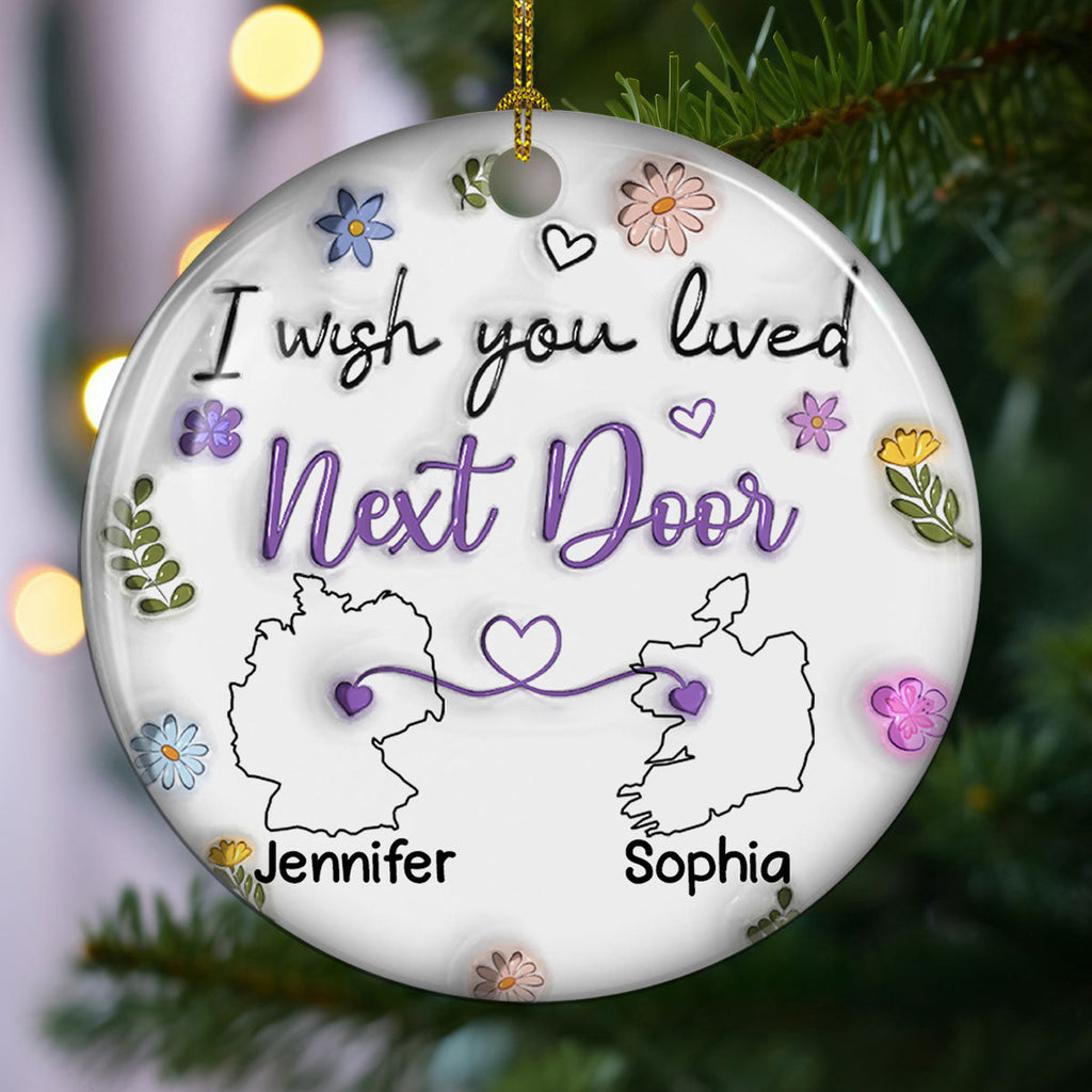 Custom Friendship Christmas Ornament, Best Friend Gift •  I Wish We Lived Close Country Version - Personalized 3D Inflated Effect Ceramic Ornament