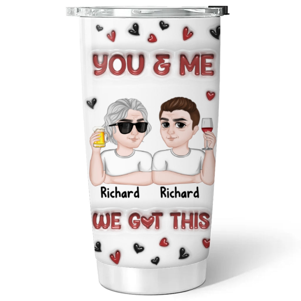 I Got You - Personalized 3D Inflated Effect Tumbler