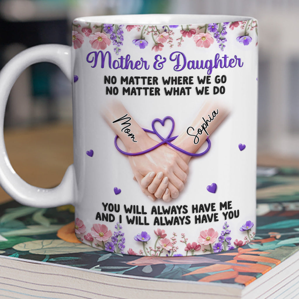 Custom Mother's Day Gift for Daughter • We Always Have Each Other - Personalized 3D Inflated Effect Mug