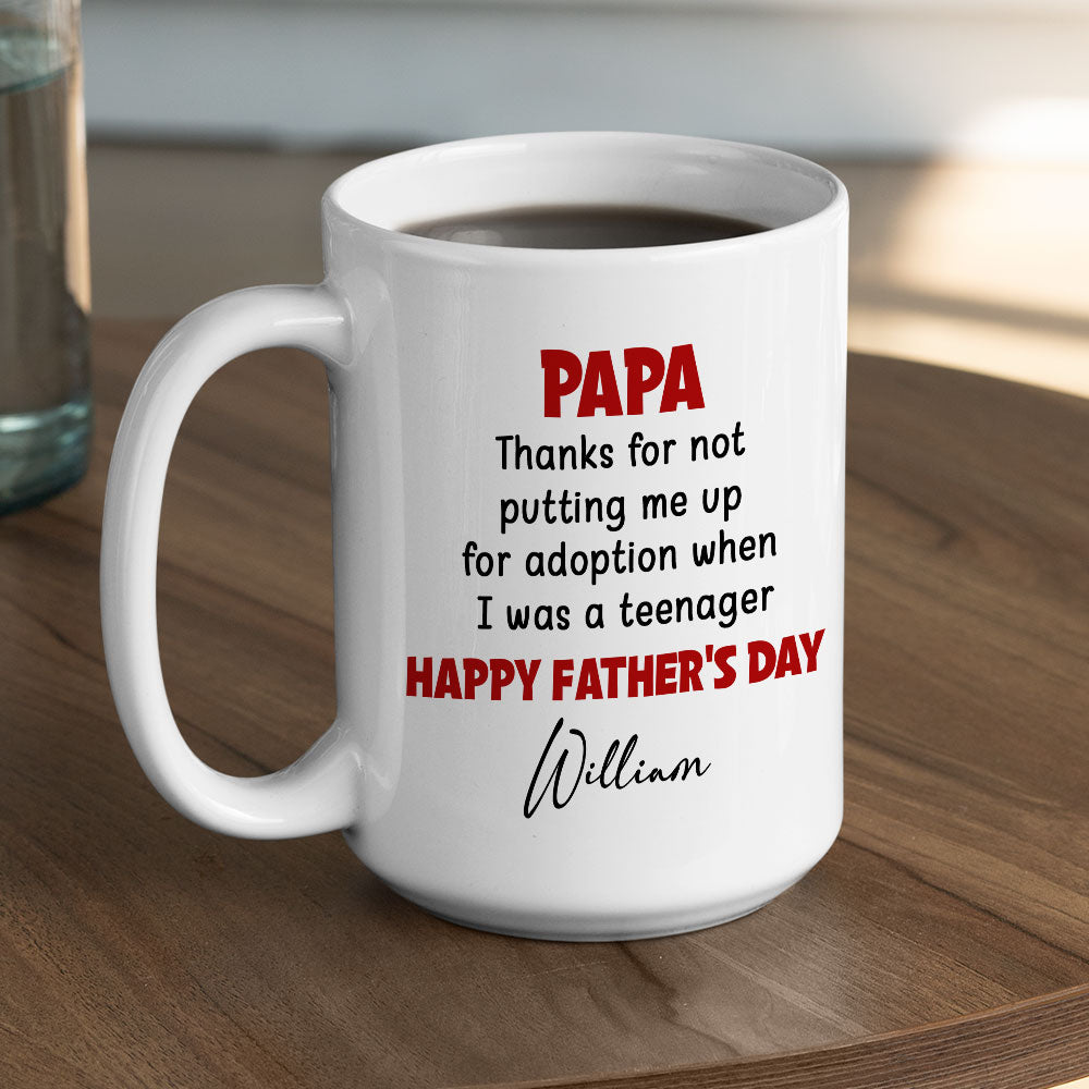 Custom Father's Day, Special Gift for Dad & Grandpa • Thanks For Not Putting Me Up - Personalized Coffee Mug