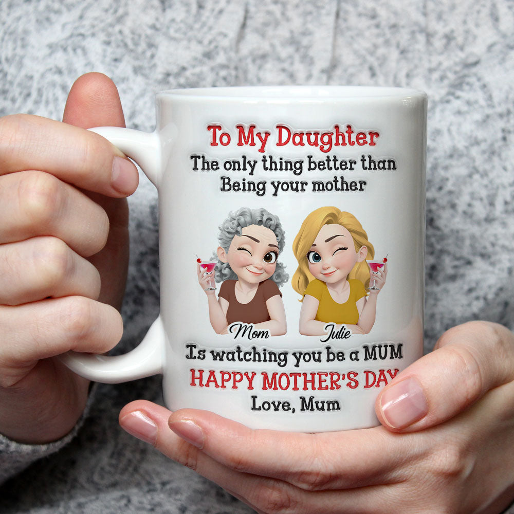Custom First Mother's Day, Christmas Gift for New Mom • Better Than Being Your Mother - Personalized 3D Inflated Effect Mug