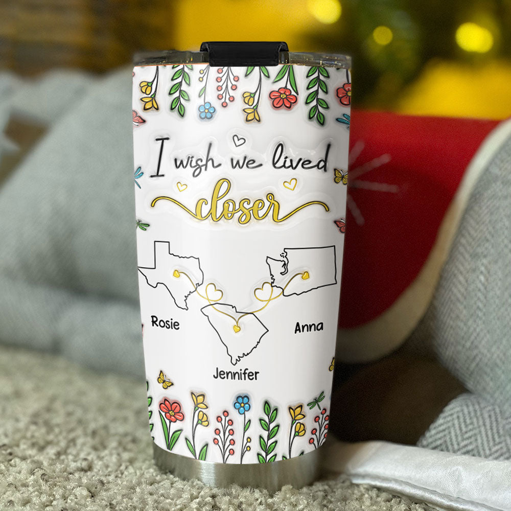 Custom Christmas Birthday Gifts For Best Friend • Wish You Were Close To Me - Personalized 3D Inflated Effect Tumbler