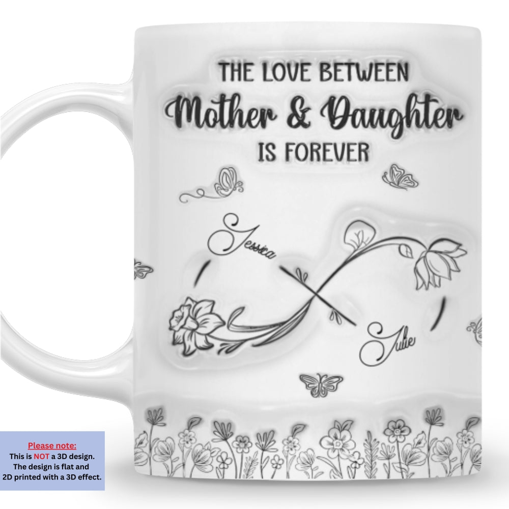Custom Mother's Day Gift for Mom & Grandma • The Love Between Mother And Daughter Is Forever - Personalized 3D Inflated Effect Mug