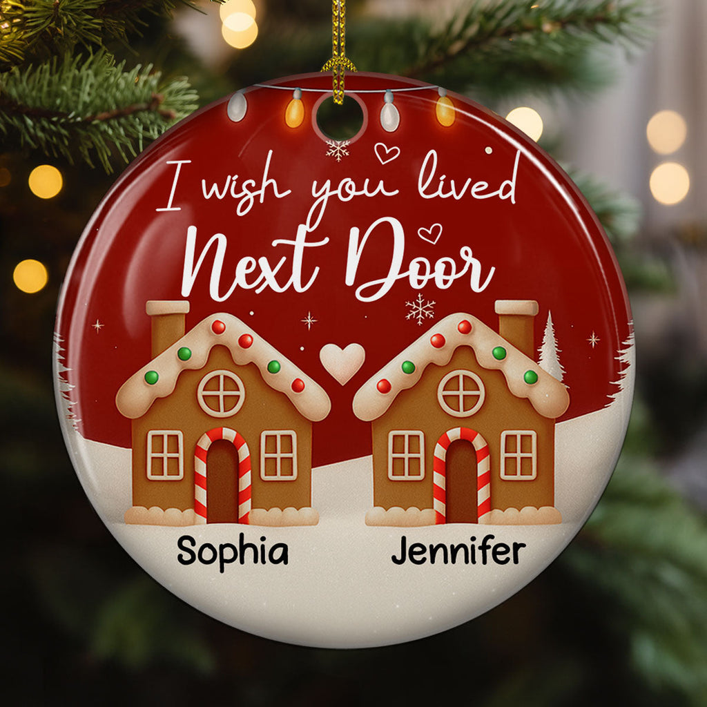 Custom Friendship Christmas Ornament, Best Friend Gift •  I Wish We Lived Much Closer - Personalized 3D Effect Ceramic Ornament