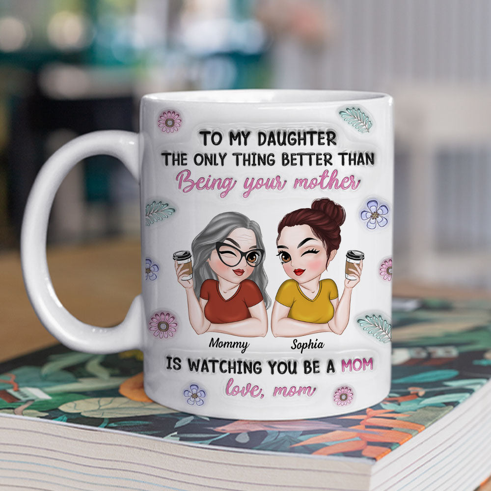 Custom Mother's Day Gift for Mom & Grandma • Watching My Daughter Be A Mom - Personalized 3D Inflated Effect Mug