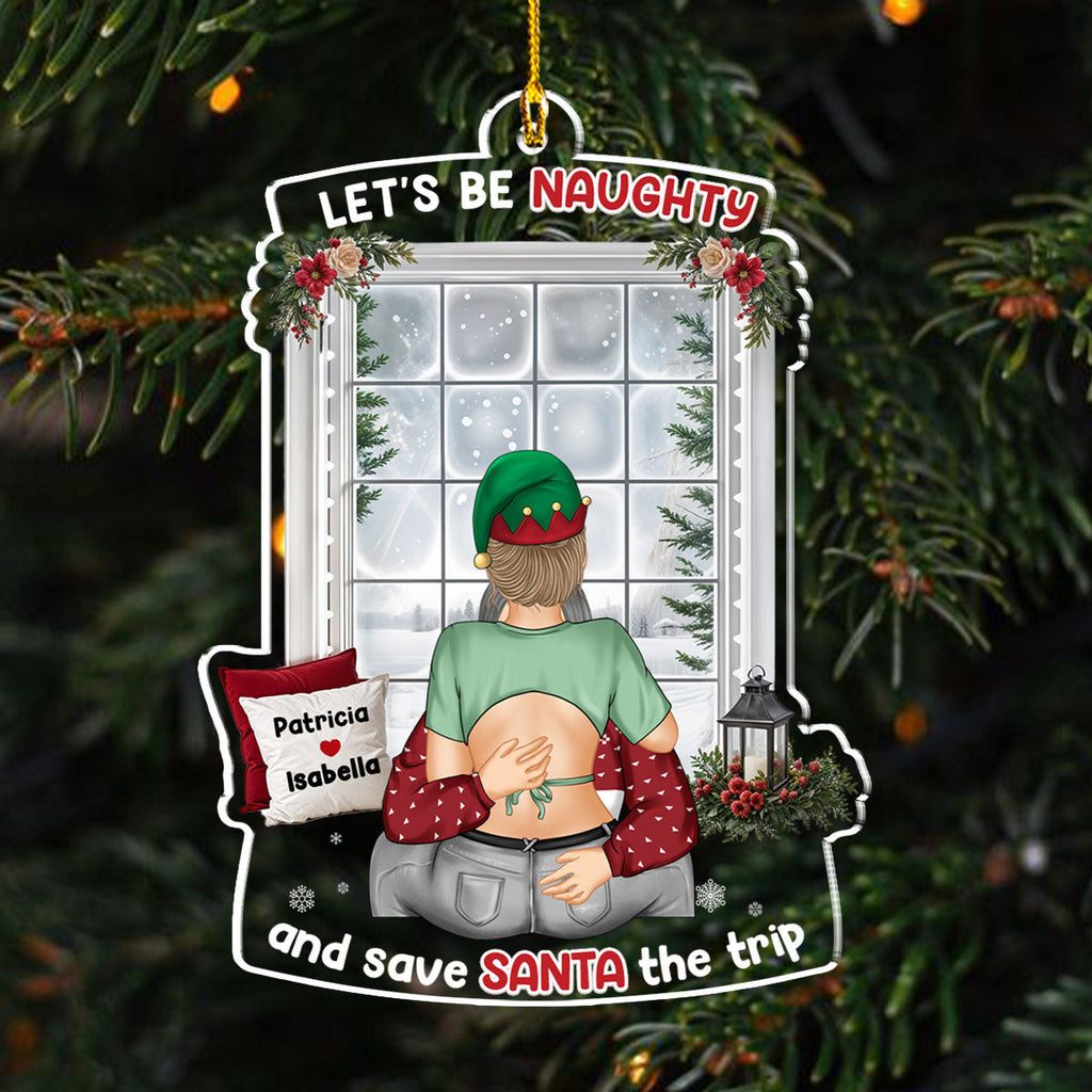 Custom Couple Christmas Ornament, Anniversary Gift •  Let Be Naughty Christmas - Personalized Acrylic Ornament