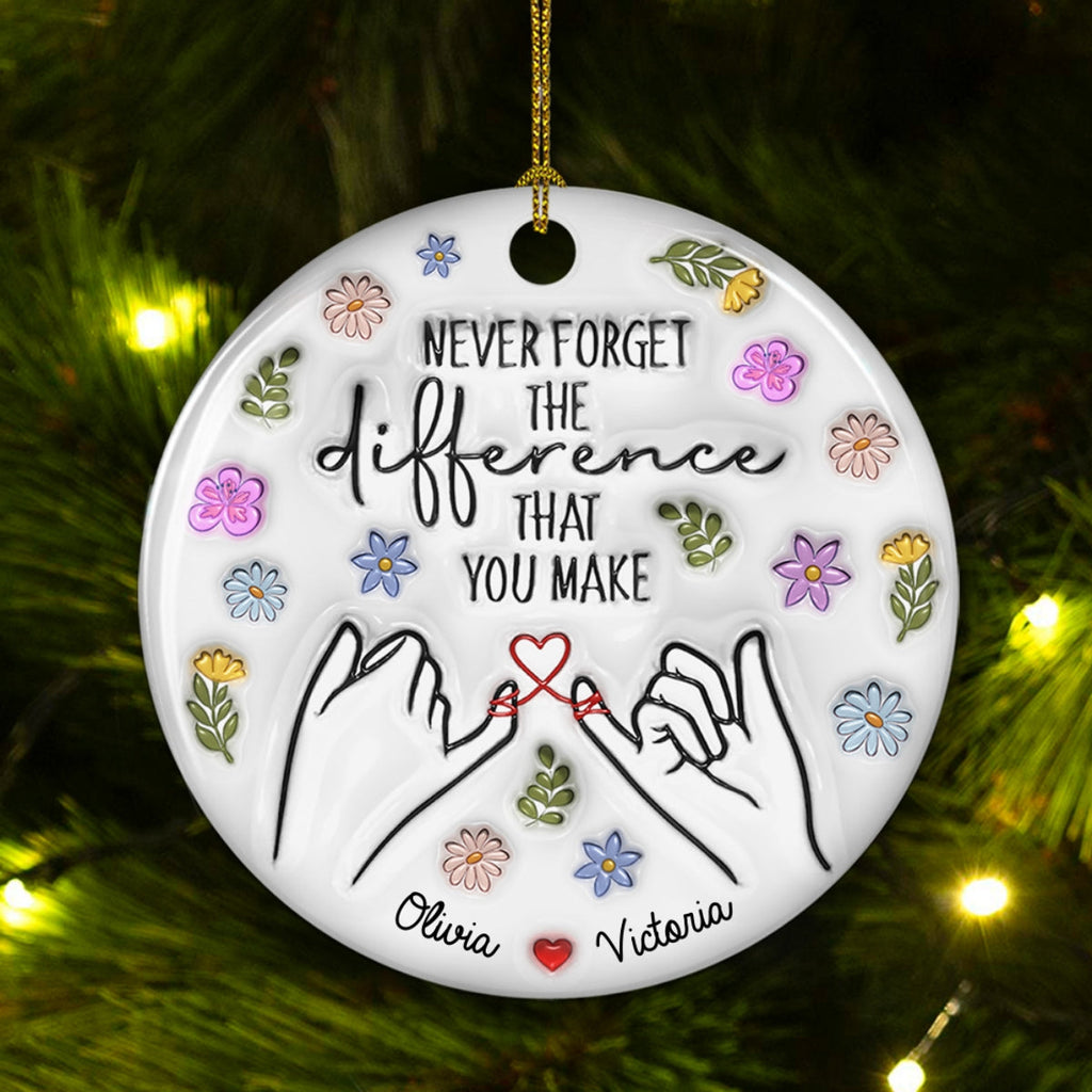 Custom Friendship Christmas Ornament, Best Friend Gift •  The Difference That You Make - Personalized 3D Inflated Effect Ceramic Ornament