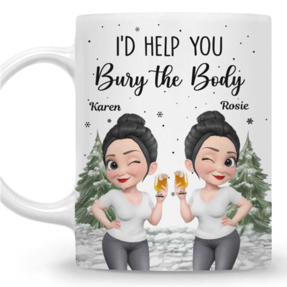 Custom Best Friend, Christmas & Birthday Friendship Keepsake Gift • Yes I Would Help You - Personalized Coffee Mug