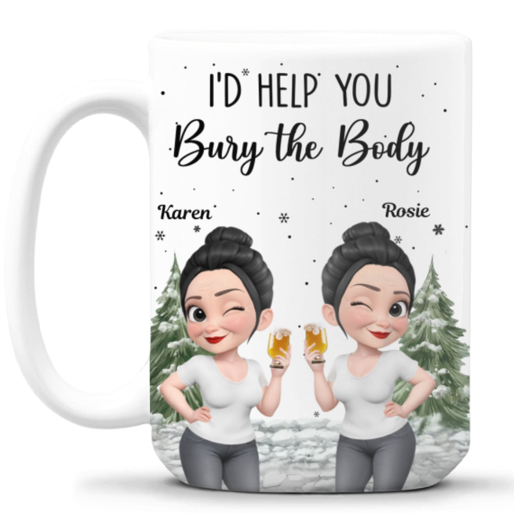 Custom Best Friend, Christmas & Birthday Friendship Keepsake Gift • Yes I Would Help You - Personalized Coffee Mug