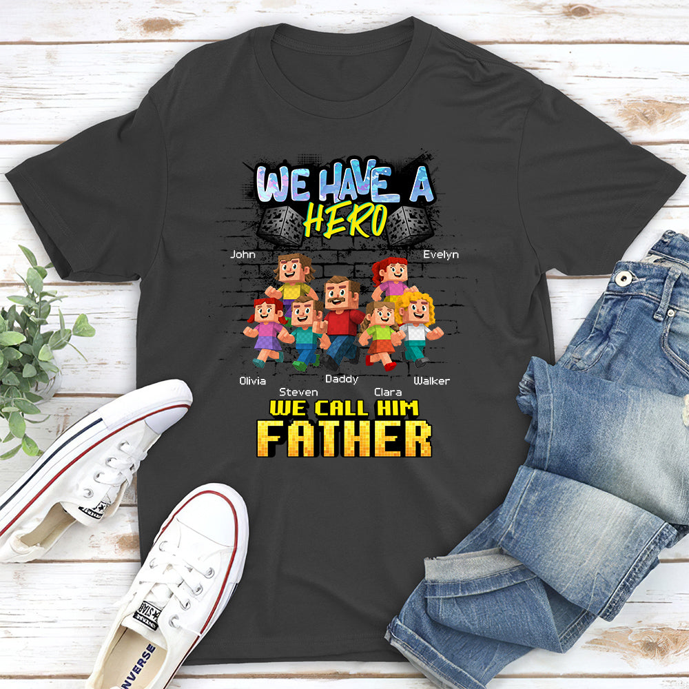 Custom Father's Day, Special Gift for Dad & Grandpa • We Have A Hero Called Daddy - Personalized Shirt