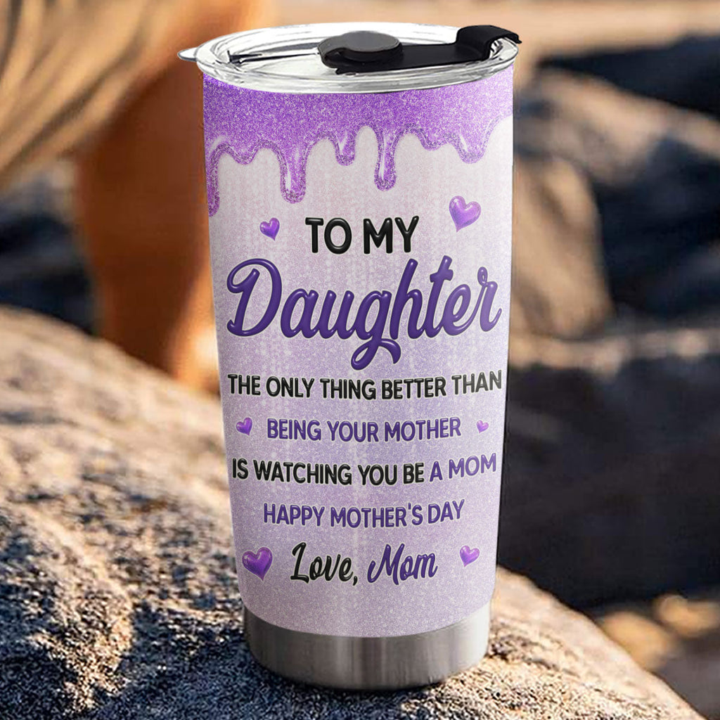 Custom Mother's Day Birthday Gifts For Mom • Watching You Be A Mom My Daughter - Personalized 3D Effect Tumbler