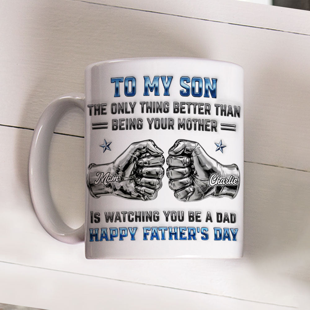 Custom Father's Day Gift For Son • My Son Be A Dad From Mom - Personalized 3D Inflated Effect Mug