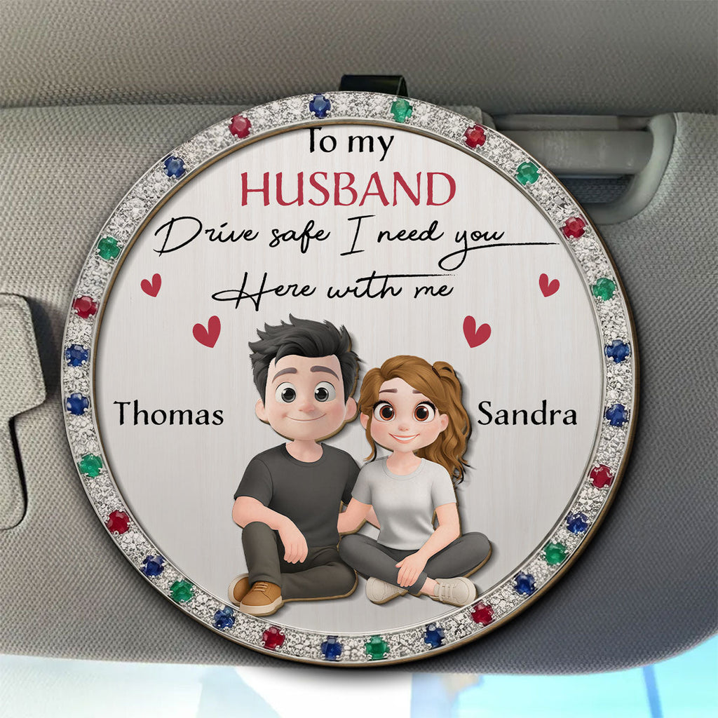 I Need You To Drive Safe - Personalized Car Visor Clip