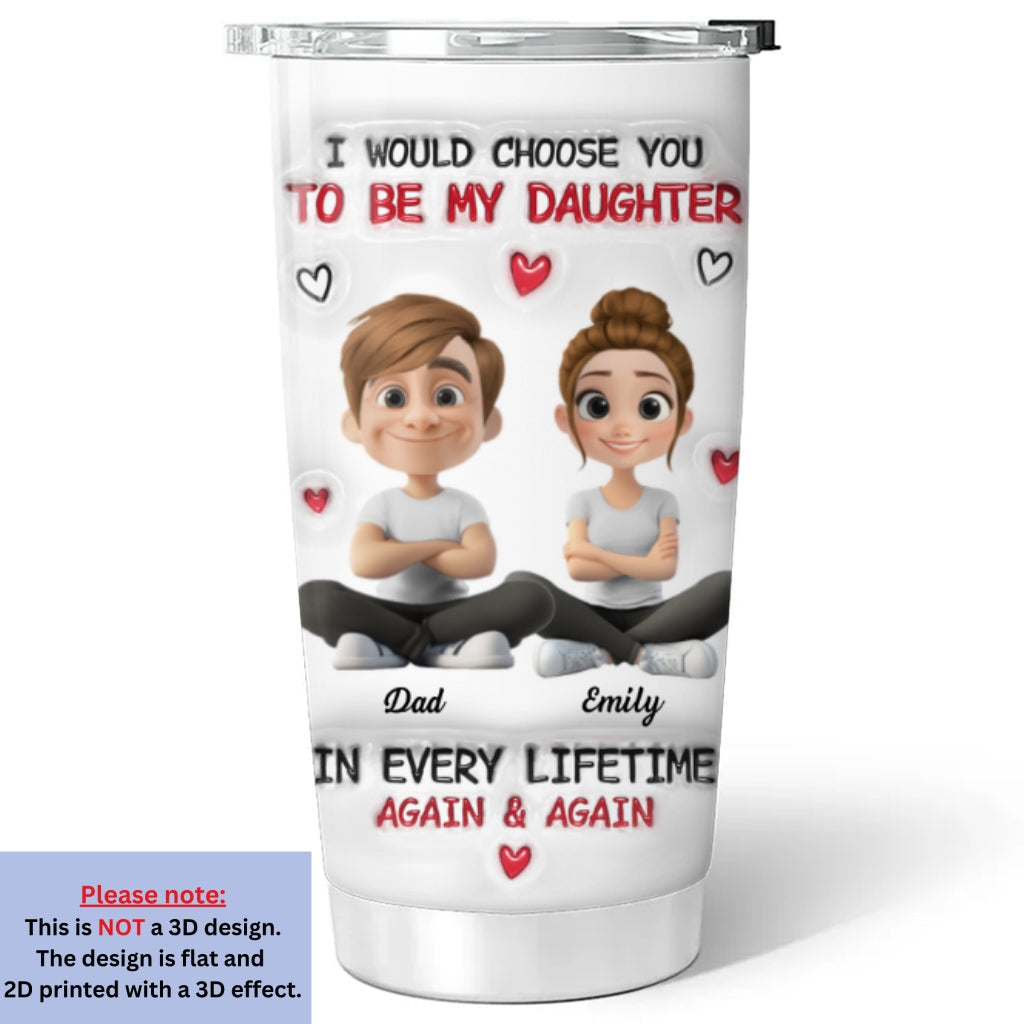 Custom Christmas Birthday Gifts For Daughter • Always Choose You - Personalized 3D Inflated Effect Tumbler