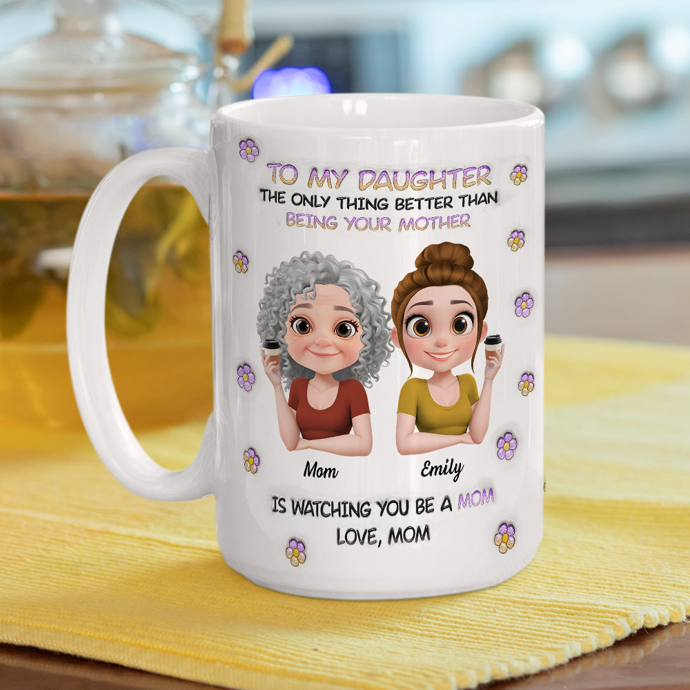Custom Christmas & Birthday Gift for Daughter • The Only Thing Better Than Being Your Mother Cartoon - Personalized 3D Inflated Effect Mug