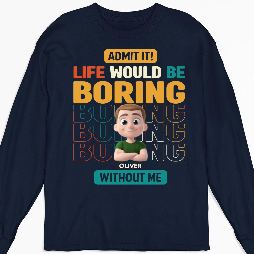 Custom Father's Day, Special Gift for Dad & Grandpa • Life Would Be Boring Without Us - Personalized Shirt
