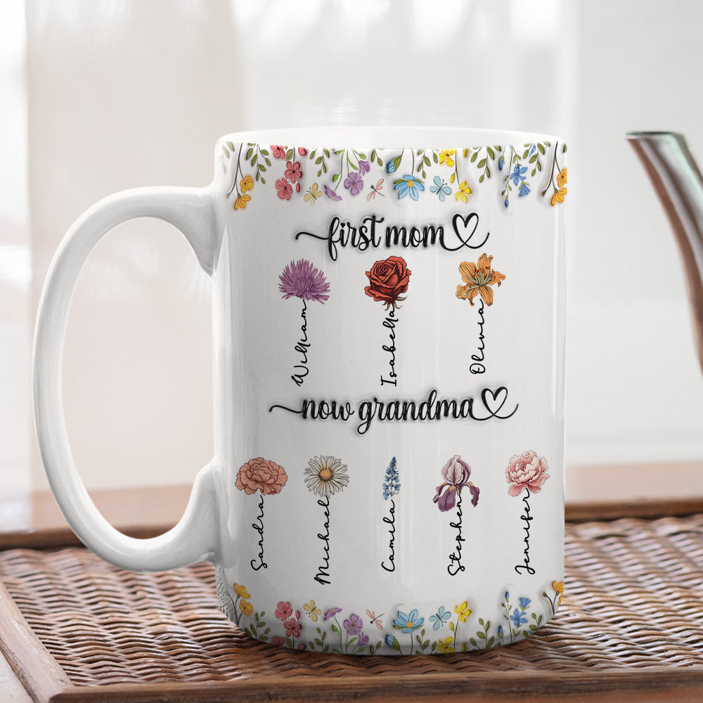 Custom Birth Flower, Name For Mom & Grandma • First Mom Now Grandma Birth Flower - Personalized 3D Inflated Effect Mug