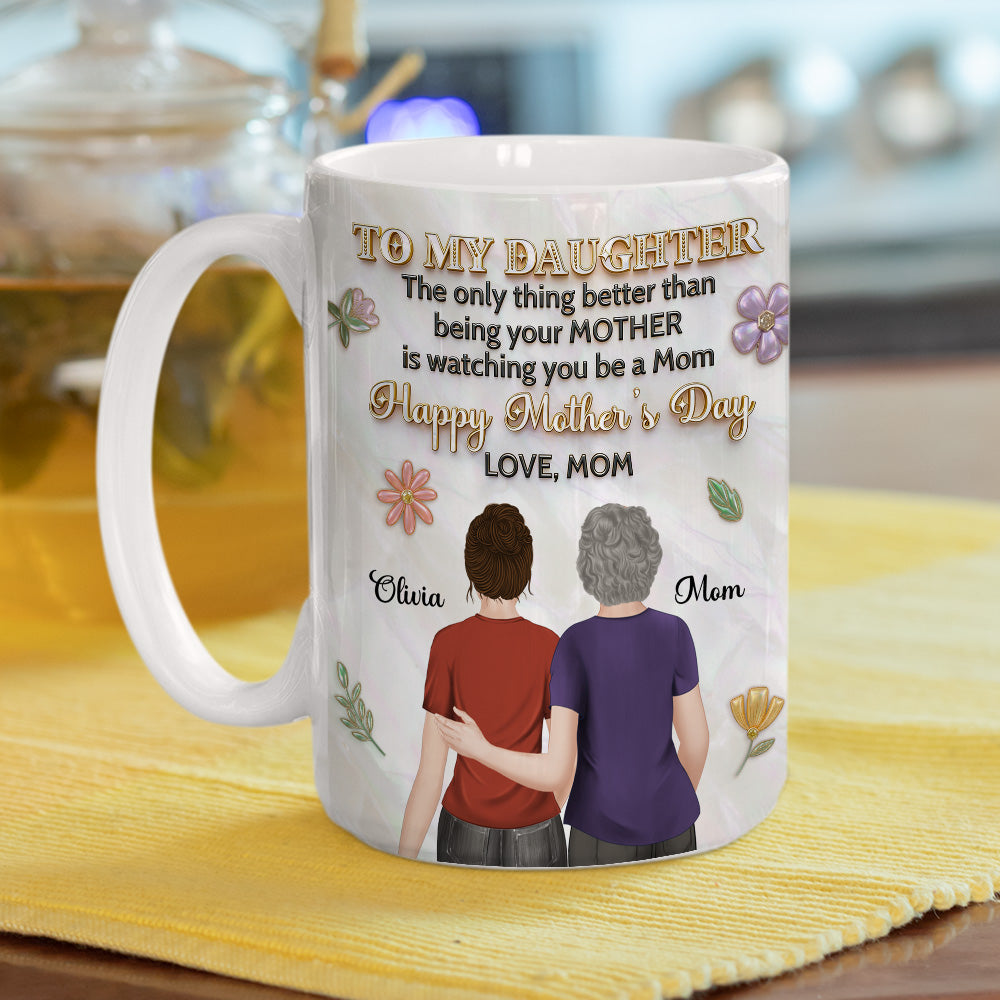 Custom Mother's Day Gift for Daughter • The Only Thing Better - Personalized 3D Effect Mug