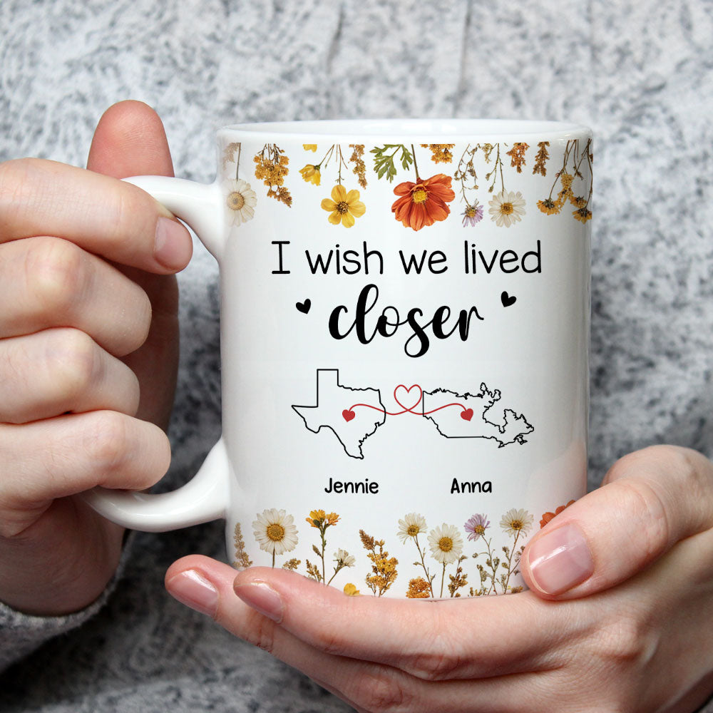 Custom Best Friend, Christmas & Birthday Friendship Keepsake Gift • I Wish We Lived Closer Dried Flowers - Personalized Coffee Mug