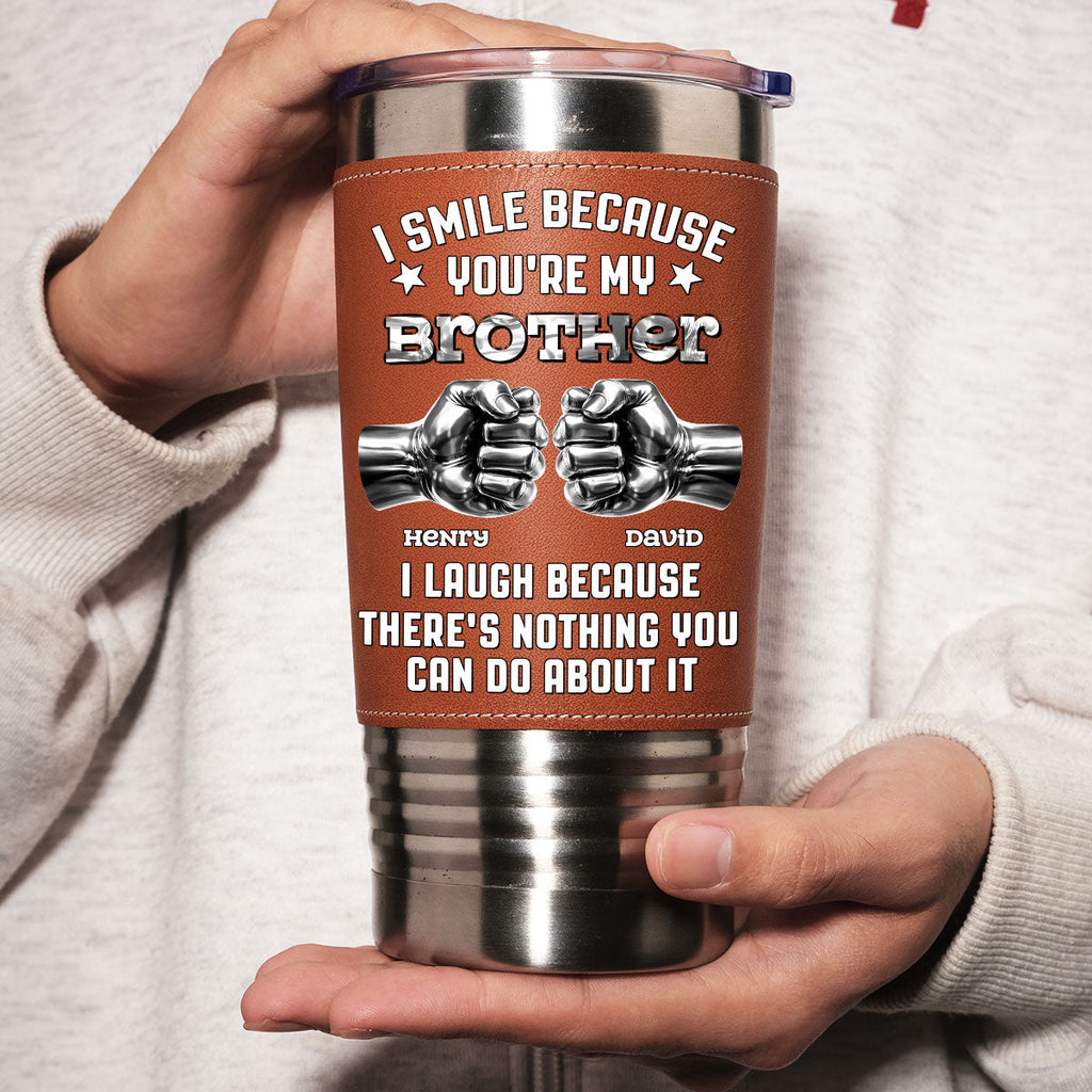 Custom Christmas Birthday Gifts For Brother • I Laugh - Personalized Leather Tumbler