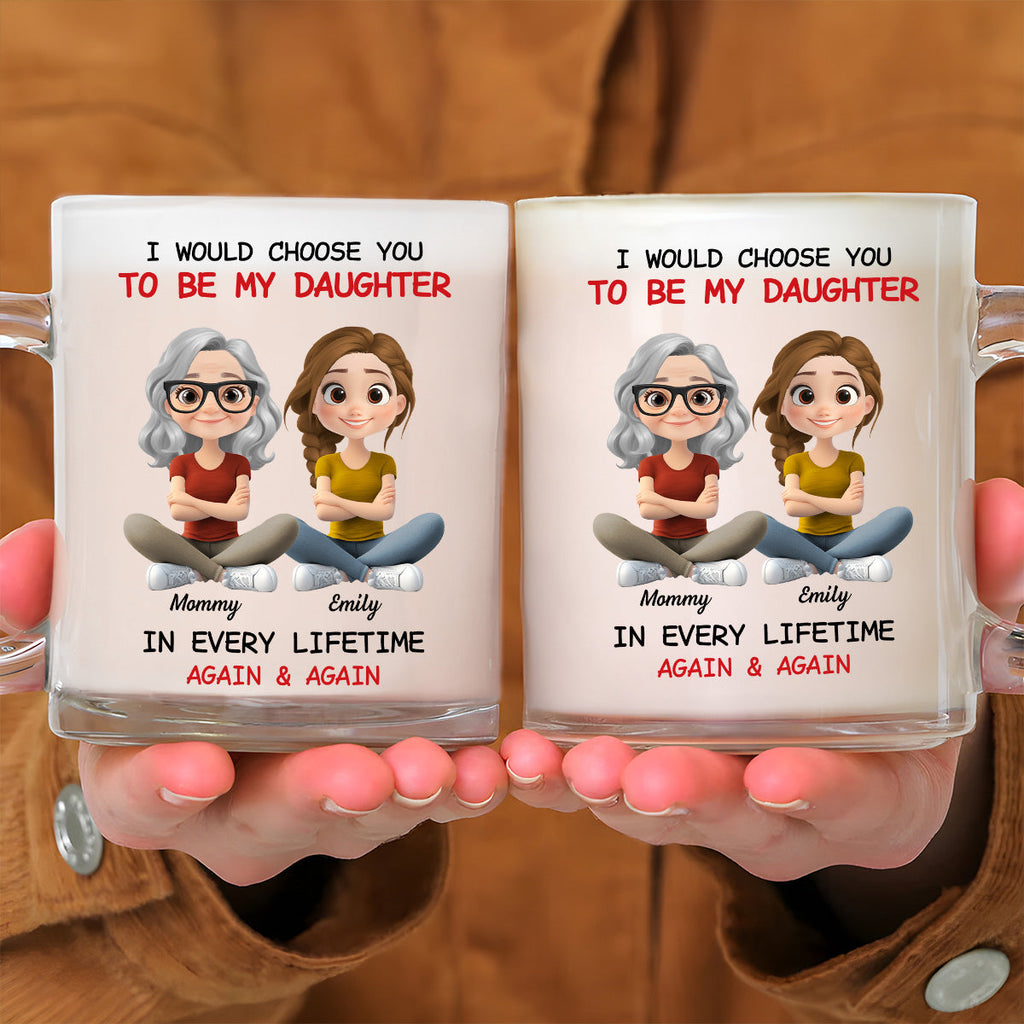 Custom Christmas & Birthday Gift for Daughter • Always Choose You - Personalized Glass Mug