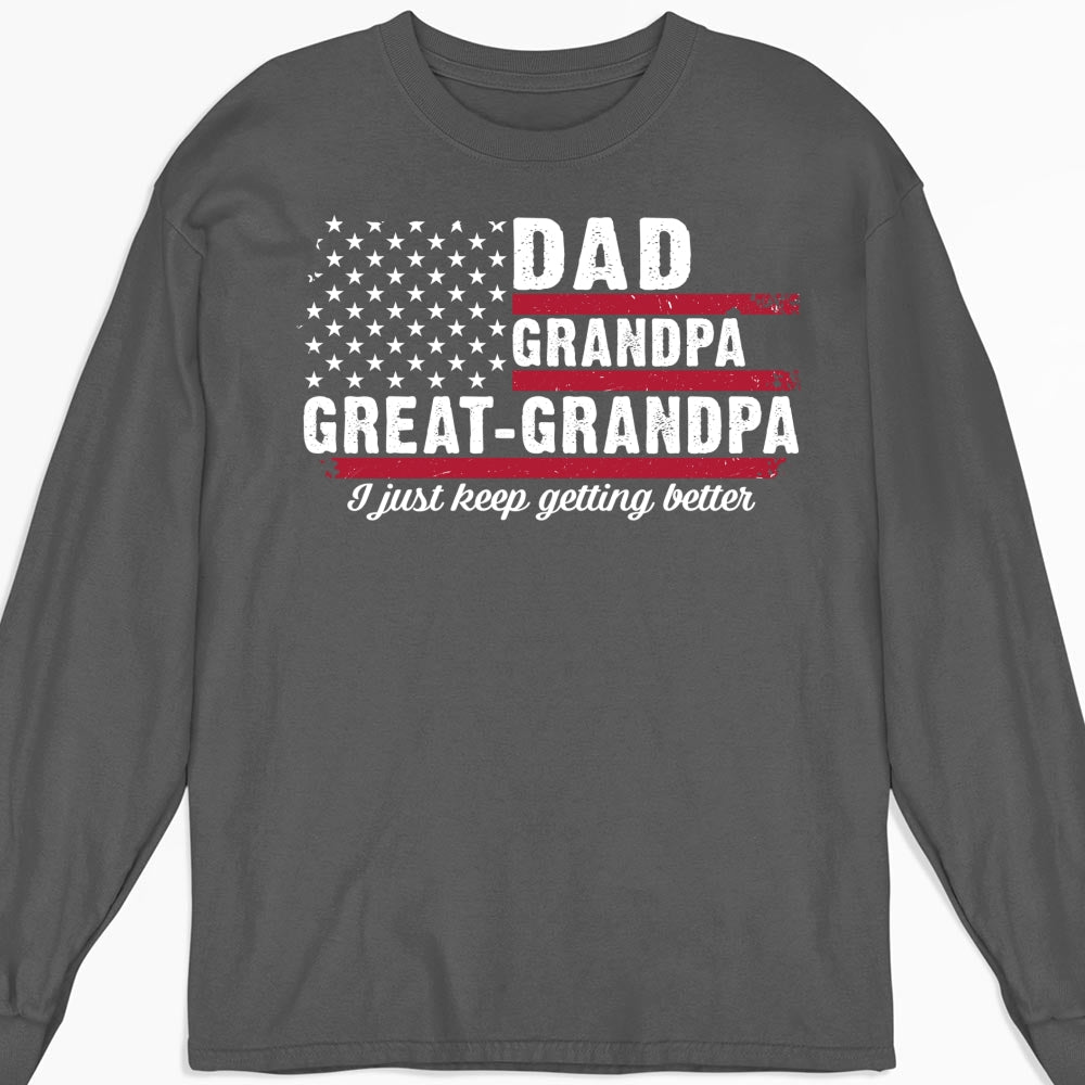 Custom Father's Day, Special Gift for Dad & Grandpa • The Better I Keep Getting - Personalized Shirt