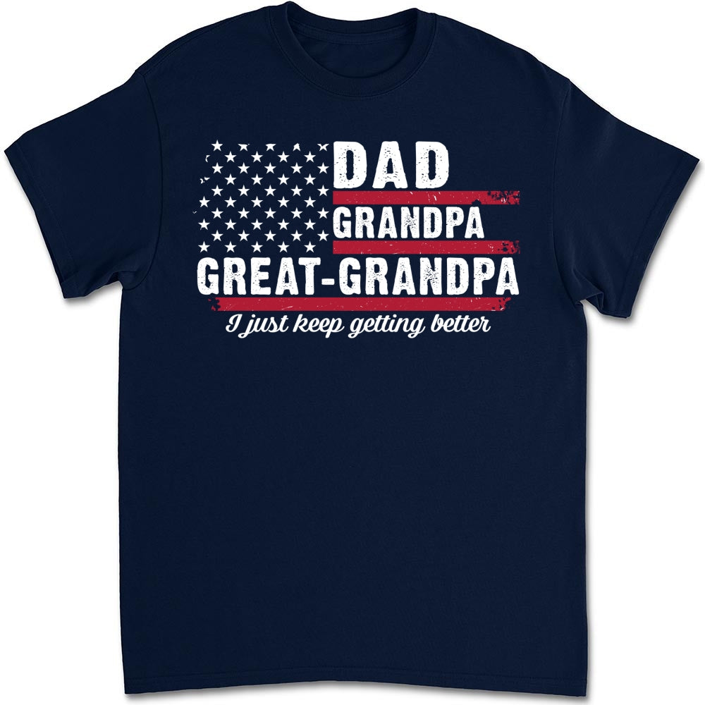 Custom Father's Day, Special Gift for Dad & Grandpa • The Better I Keep Getting - Personalized Shirt