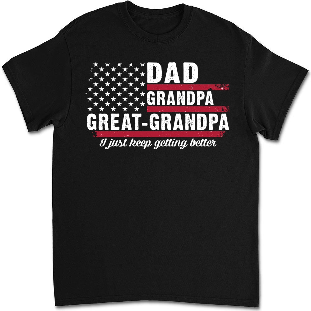 Custom Father's Day, Special Gift for Dad & Grandpa • The Better I Keep Getting - Personalized Shirt