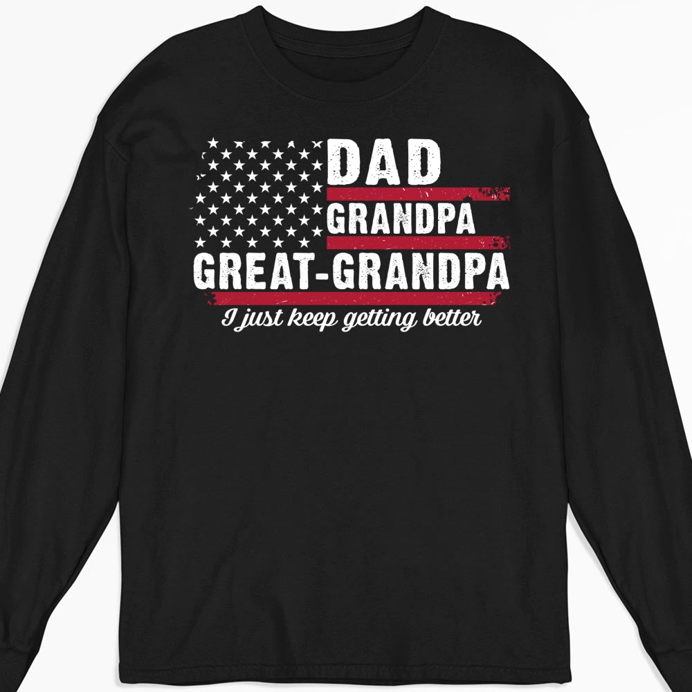 Custom Father's Day, Special Gift for Dad & Grandpa • The Better I Keep Getting - Personalized Shirt