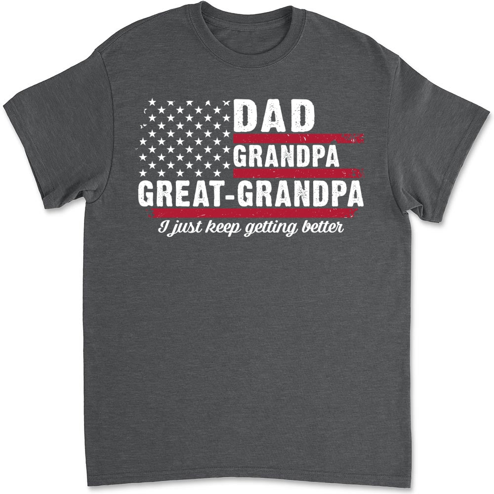 Custom Father's Day, Special Gift for Dad & Grandpa • The Better I Keep Getting - Personalized Shirt