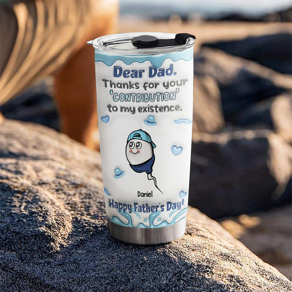 Custom Father's Day Birthday Gifts For Dad • Thanks For The Contribution - Personalized 3D Inflated Effect Tumbler