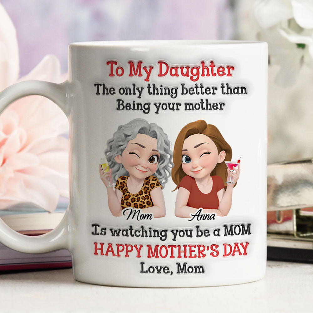Custom First Mother's Day, Christmas Gift for New Mom • Better Than Being Your Mother - Personalized 3D Inflated Effect Mug