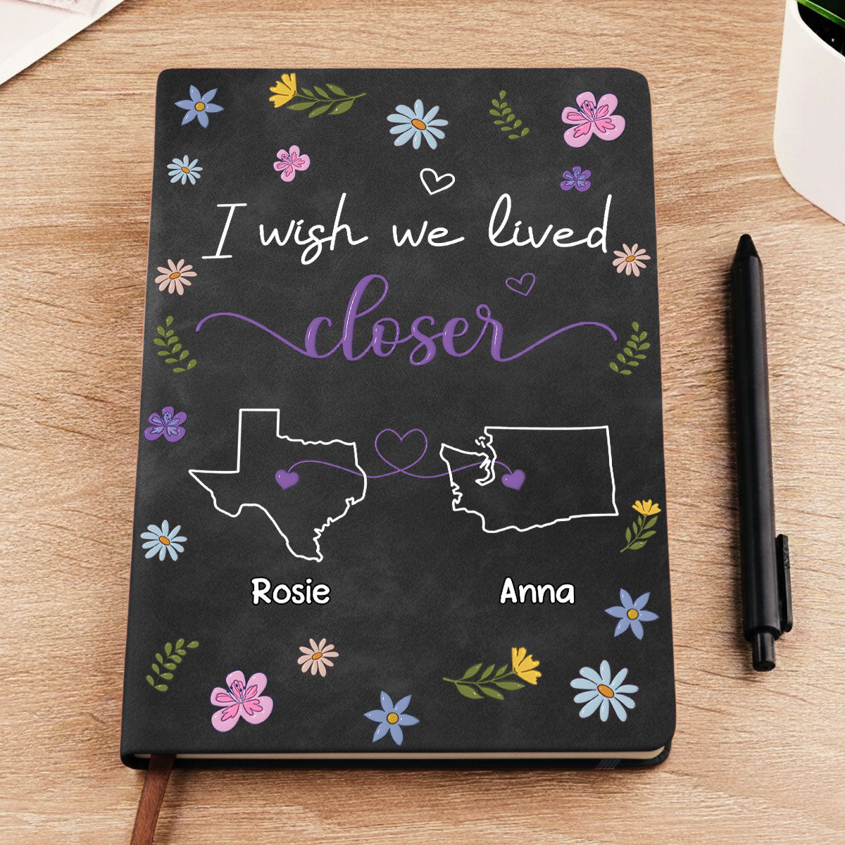 Custom Long Distance Friendship Gifts For Bestie • I Wish We Lived Closer - Personalized Leather Journal