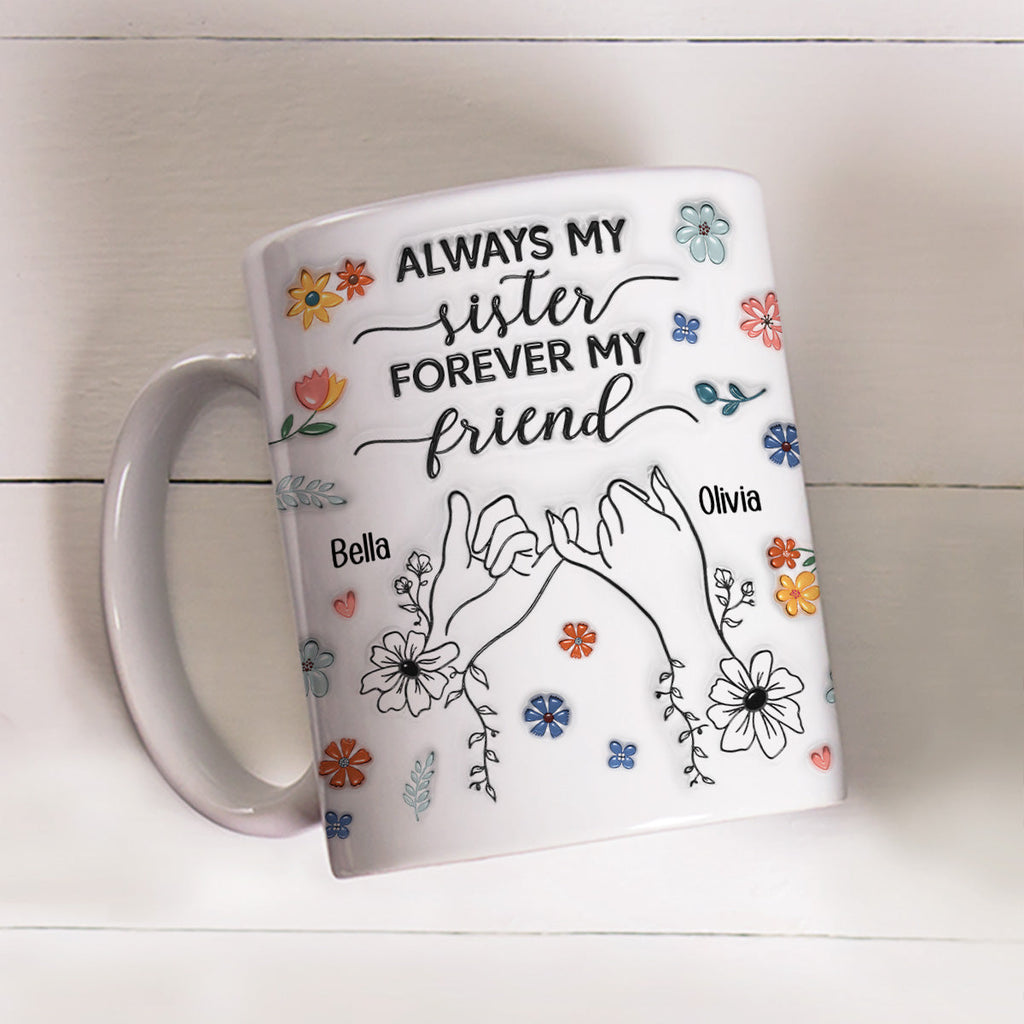 Custom Christmas & Birthday Keepsake Gift • Forever My Friend Sister - Personalized 3D Inflated Effect Coffee Mug