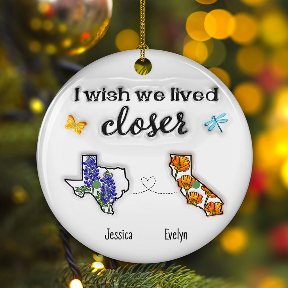 Custom Friendship Christmas Ornament, Best Friend Gift •  I Wish We Lived Closer Flower - Personalized 3D Inflated Effect Ceramic Ornament